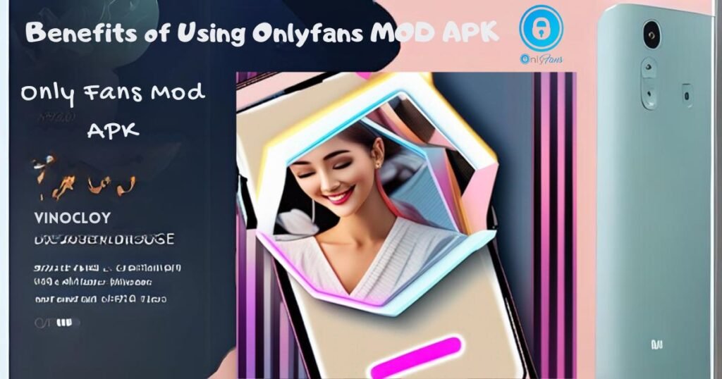 Benefits of Using Onlyfans MOD APK